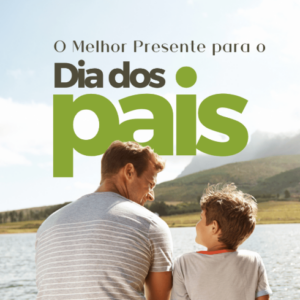 Dia dos Pais: O Melhor Presente é a Conexão